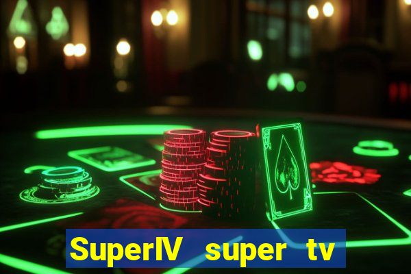 SuperIV super tv ao vivo super tv ao vivo -